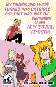 My Friends And I Were Turned Into Catgirls But That Was Just The Beginning Of Our Cat Wishes Stories